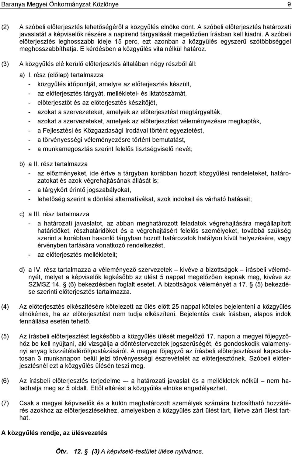 A szóbeli előterjesztés leghosszabb ideje 15 perc, ezt azonban a közgyűlés egyszerű szótöbbséggel meghosszabbíthatja. E kérdésben a közgyűlés vita nélkül határoz.