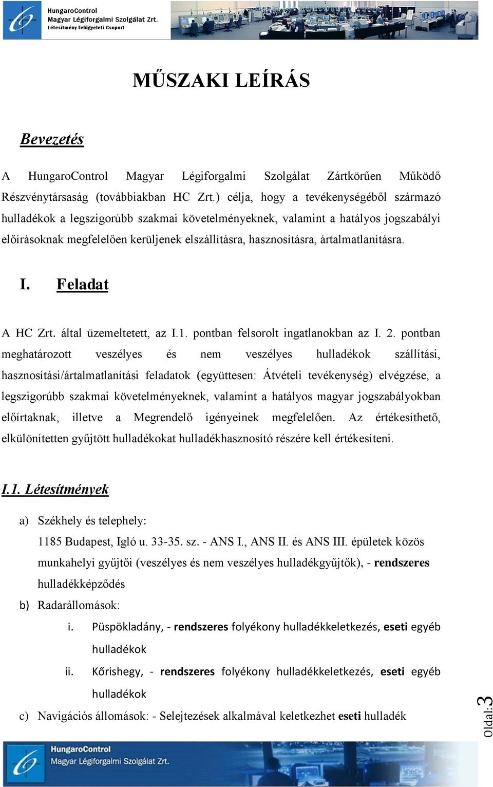 ártalmatlanításra. I. Feladat A HC Zrt. által üzemeltetett, az I.1. pontban felsorolt ingatlanokban az I. 2.