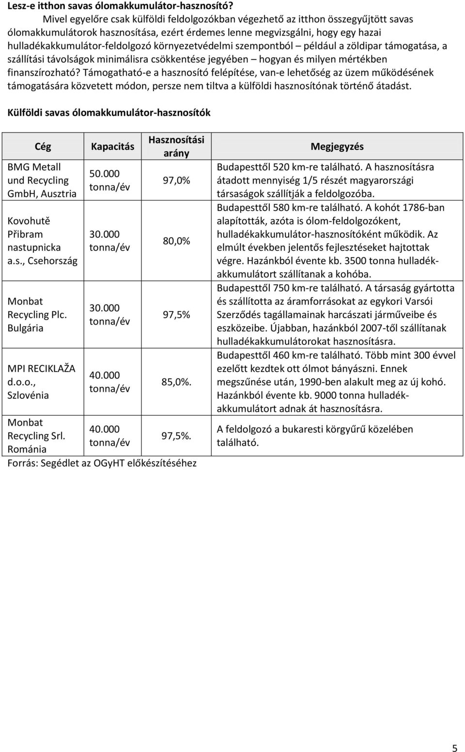 környezetvédelmi szempontból például a zöldipar támogatása, a szállítási távolságok minimálisra csökkentése jegyében hogyan és milyen mértékben finanszírozható?