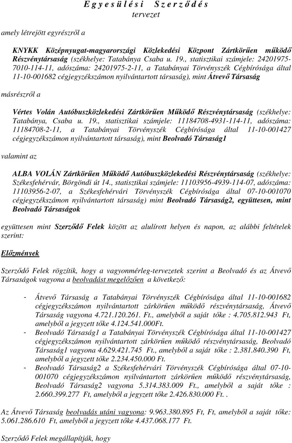 másrészről a Vértes Volán Autóbuszközlekedési Zártkörűen Működő Részvénytársaság (székhelye: Tatabánya, Csaba u. 19.