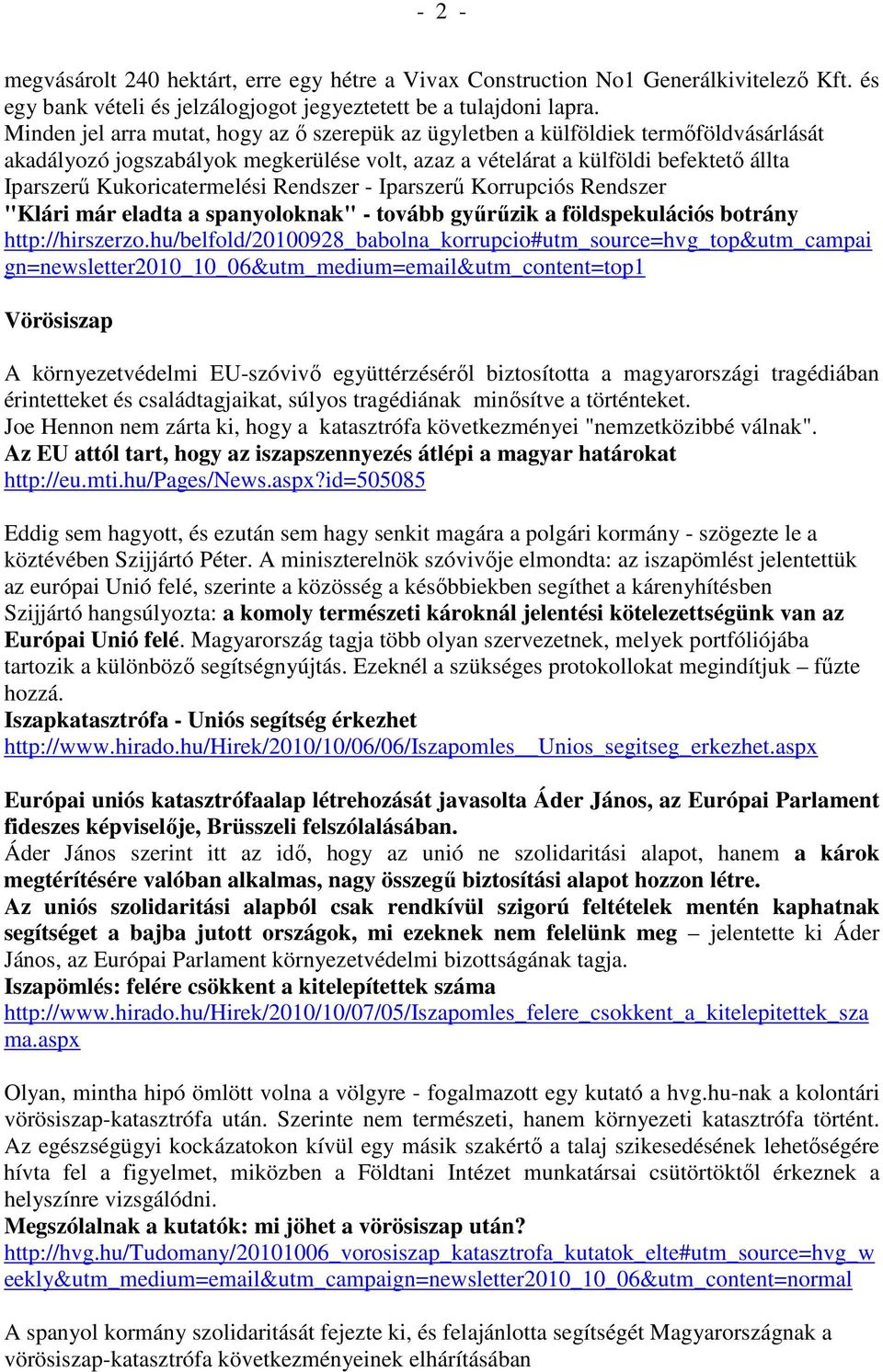 Kukoricatermelési Rendszer - Iparszerű Korrupciós Rendszer "Klári már eladta a spanyoloknak" - tovább gyűrűzik a földspekulációs botrány http://hirszerzo.