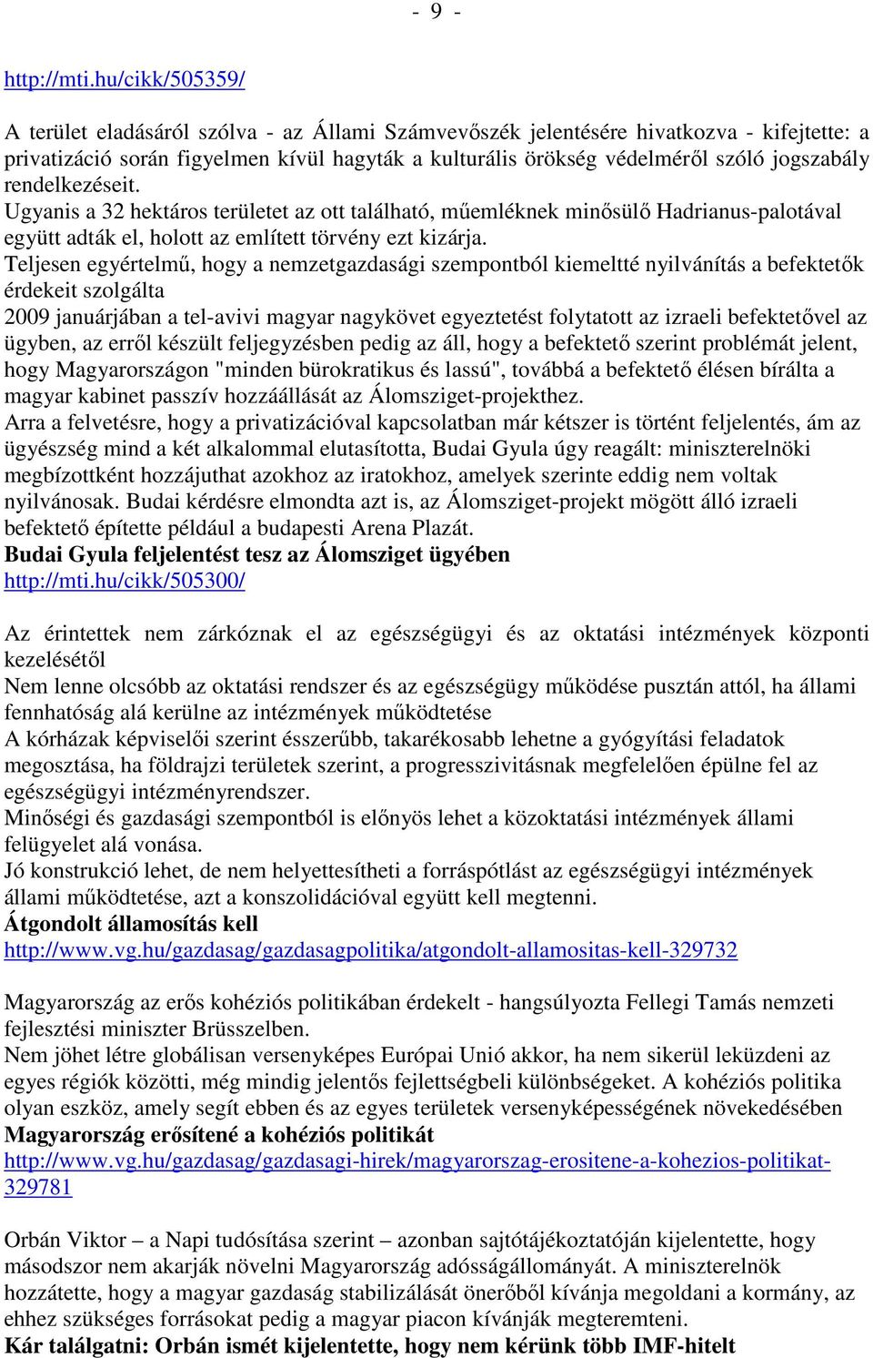 rendelkezéseit. Ugyanis a 32 hektáros területet az ott található, műemléknek minősülő Hadrianus-palotával együtt adták el, holott az említett törvény ezt kizárja.