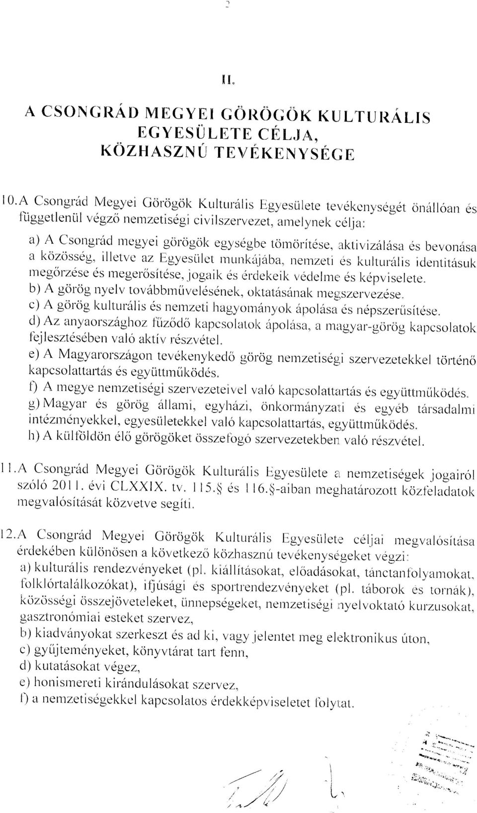 ,rel ynel< ce I j a : a) A C'songrird nlegyei gortigol< egysrigbe torloritdse, aktivizdl6sa 6s bevondsa a kozclsseg, illetvc az Egyeslilet tnunlcirjaba, nernzeti es l<lrlturulis iderrtitasurk