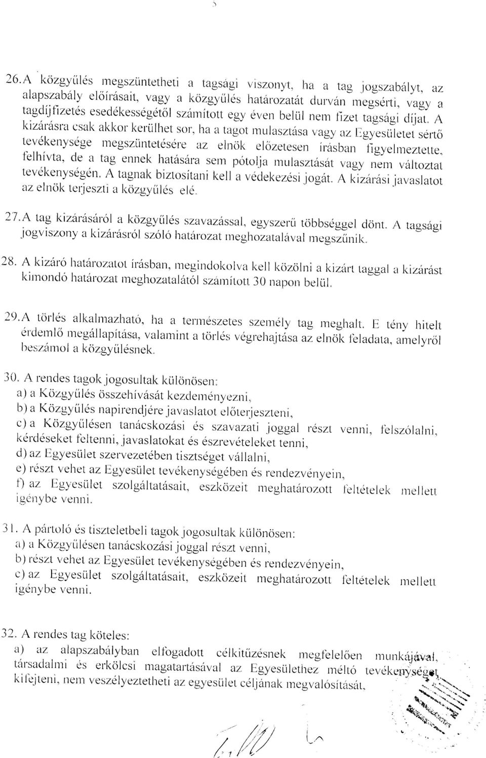 A l<izdr'6sra csal< altl<or l<erulhet sor, lta u tr["t rrrulasztirsa vagy az Egyesliletet serto tevel<enysdge trregszlirrtetesele az elnok elozetesen irasba' ligyelrreztette" lelhivta, dc' a tag