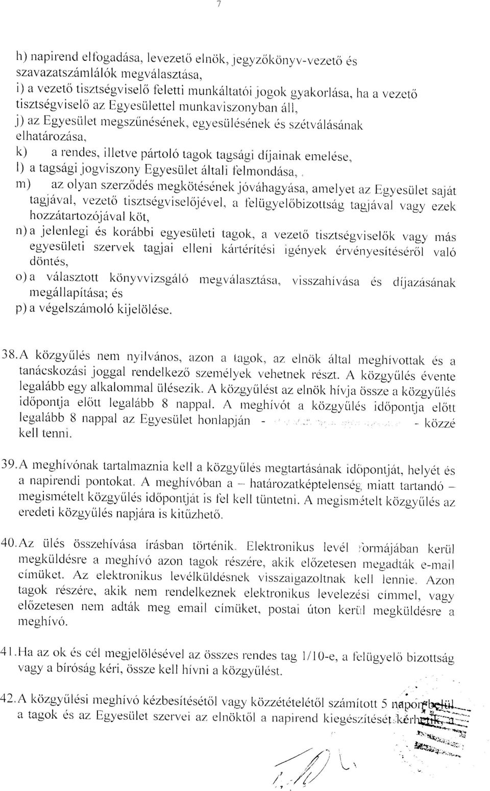 gyes Li I et'regszlindsdnek, egyes Li I es6nel< es szetva I asarak elhat6roz6sa" k) a rendes, illetve par-tolo tagok tagsagi dfjainak erneldse, l) a tagsagi.logviszorry Egyesulet 6ltali fblmondasa,.