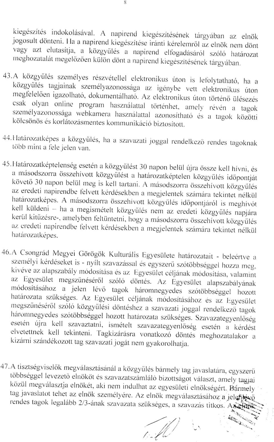 43'A kozgy[iles szetrlelyes reszvetellel elektronil<r-rs frtop is lelolytathato, ha a kozgyliles tagiainal< szelndlyazonossaga az igenybe vett c-lektronil<urs irton nreglbleloerl igazolhato'