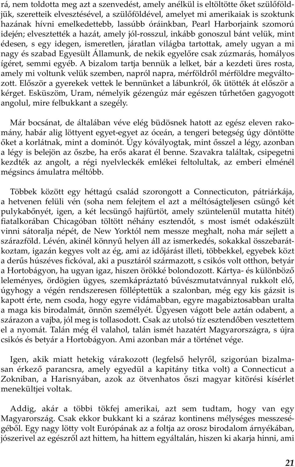 nagy és szabad Egyesült Államunk, de nekik egyelőre csak zúzmarás, homályos ígéret, semmi egyéb.