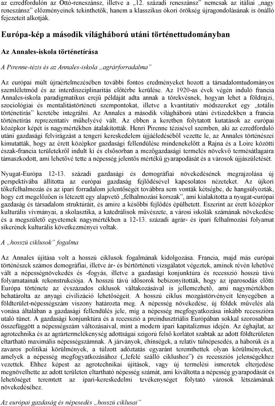 Európa-kép a második világháború utáni történettudományban Az Annales-iskola történetírása A Pirenne-tézis és az Annales-iskola agrárforradalma Az európai múlt újraértelmezésében további fontos