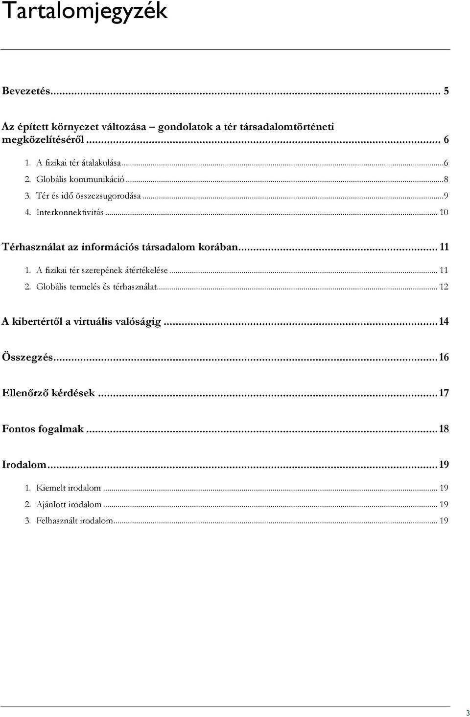 .. 10 Térhasználat az információs társadalom korában... 11 1. A fizikai tér szerepének átértékelése... 11 2. Globális termelés és térhasználat.