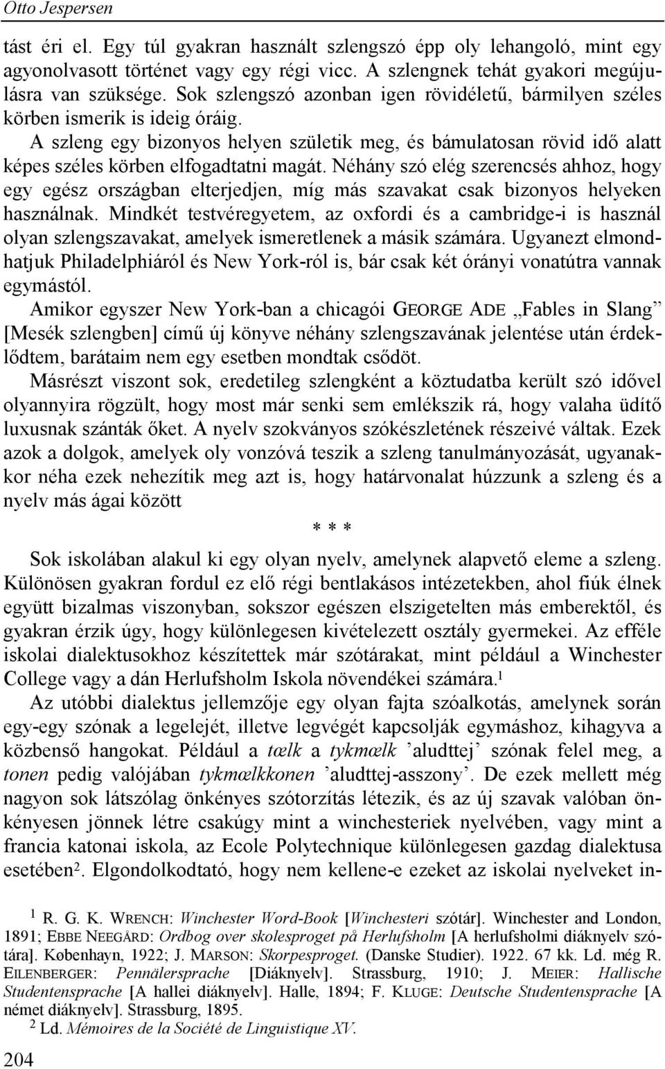 Néhány szó elég szerencsés ahhoz, hogy egy egész országban elterjedjen, míg más szavakat csak bizonyos helyeken használnak.