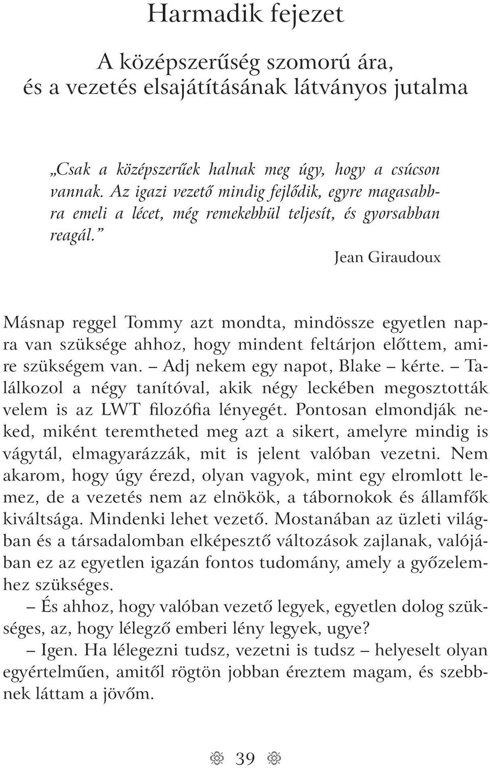 Jean Giraudoux Másnap reggel Tommy azt mondta, mindössze egyetlen napra van szüksége ahhoz, hogy mindent feltárjon elôttem, amire szükségem van. Adj nekem egy napot, Blake kérte.