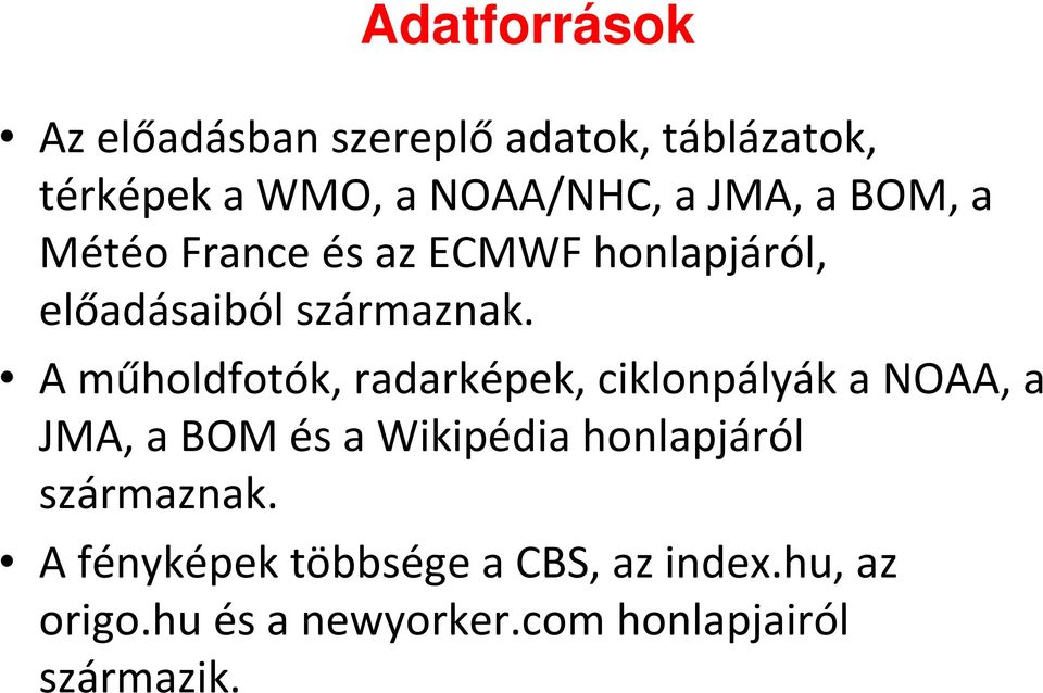 A műholdfotók, radarképek, ciklonpályák a NOAA, a JMA, a BOM és a Wikipédia honlapjáról