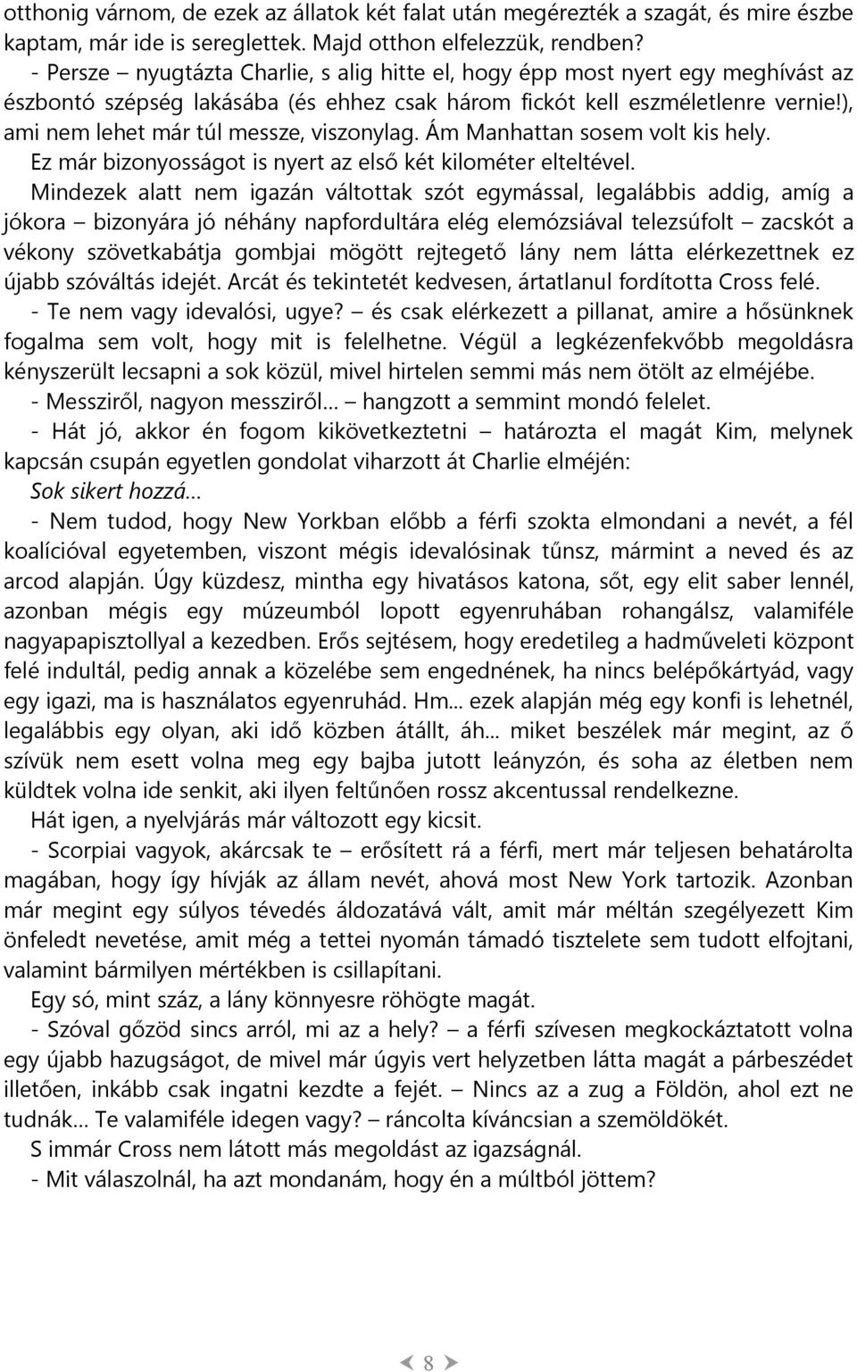 ), ami nem lehet már túl messze, viszonylag. Ám Manhattan sosem volt kis hely. Ez már bizonyosságot is nyert az első két kilométer elteltével.