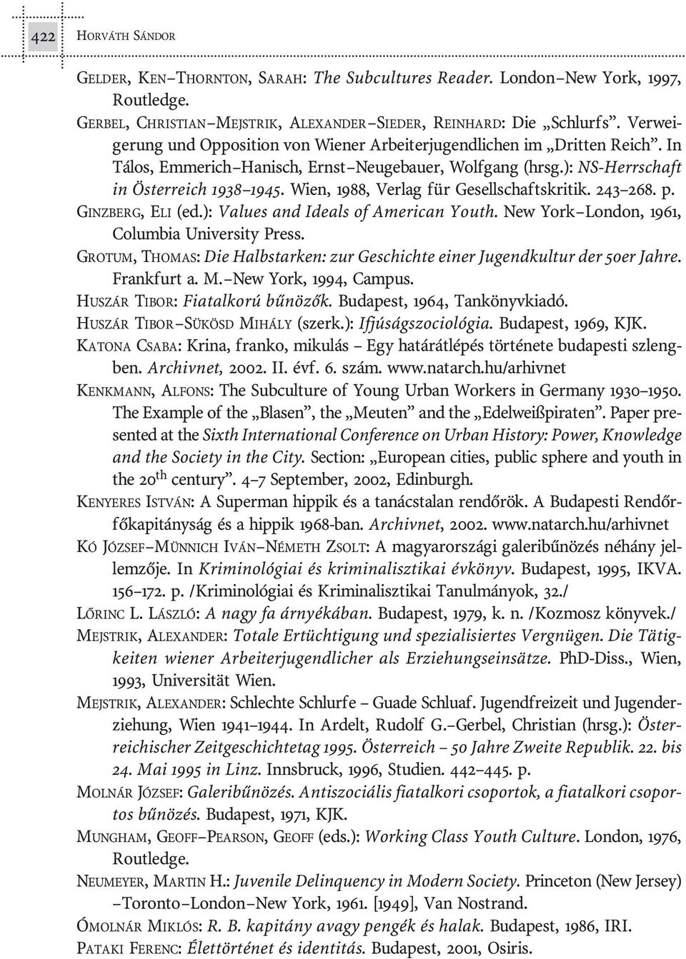 Wi en, 1988, Verlag für Gesellschaftskritik. 243 268. p. GINZBERG, ELI (ed.): Values and Ideals of American Youth. New York Lon don, 1961, Co lum bia University Press.