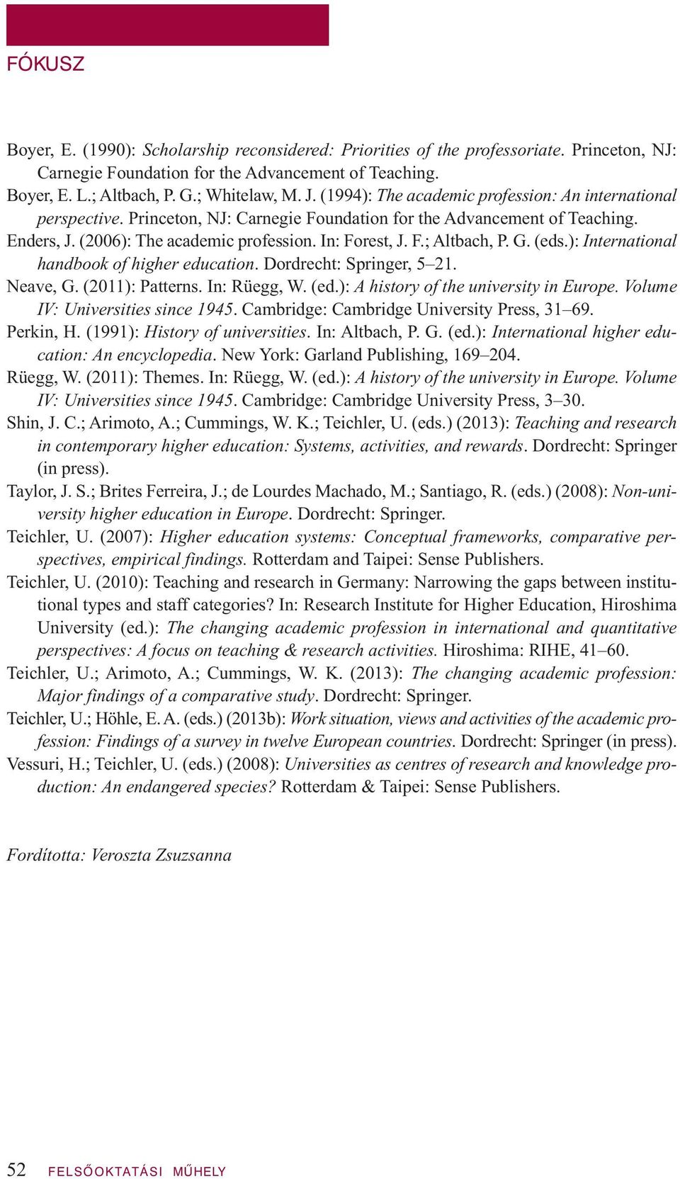 G. (eds.): International handbook of higher education. Dordrecht: Springer, 5 21. Neave, G. (2011): Patterns. In: Rüegg, W. (ed.): A history of the university in Europe.