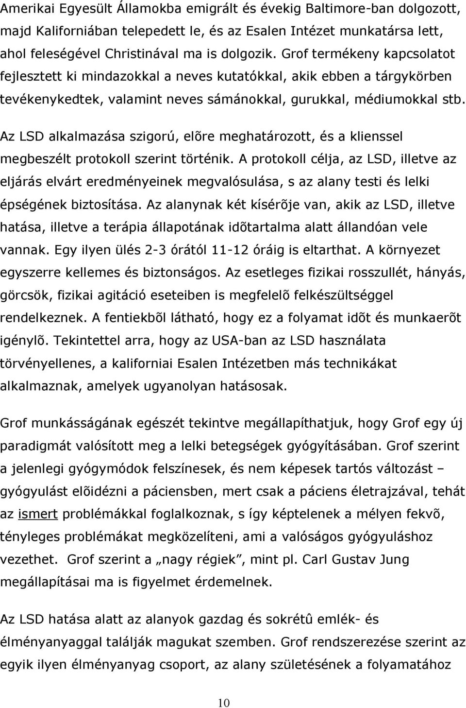 Az LSD alkalmazása szigorú, elõre meghatározott, és a klienssel megbeszélt protokoll szerint történik.