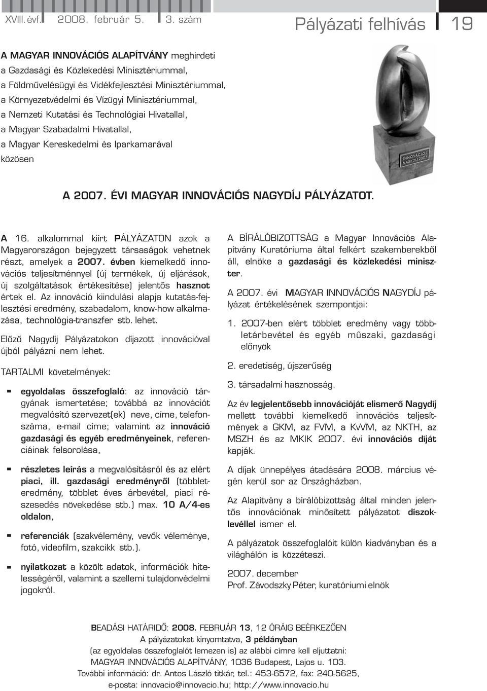 Minisztériummal, a Nemzeti Kutatási és Technológiai Hivatallal, a Magyar Szabadalmi Hivatallal, a Magyar Kereskedelmi és Iparkamarával közösen A 2007. ÉVI MAGYAR INNOVÁCIÓS NAGYDÍJ PÁLYÁZATOT. A 16.