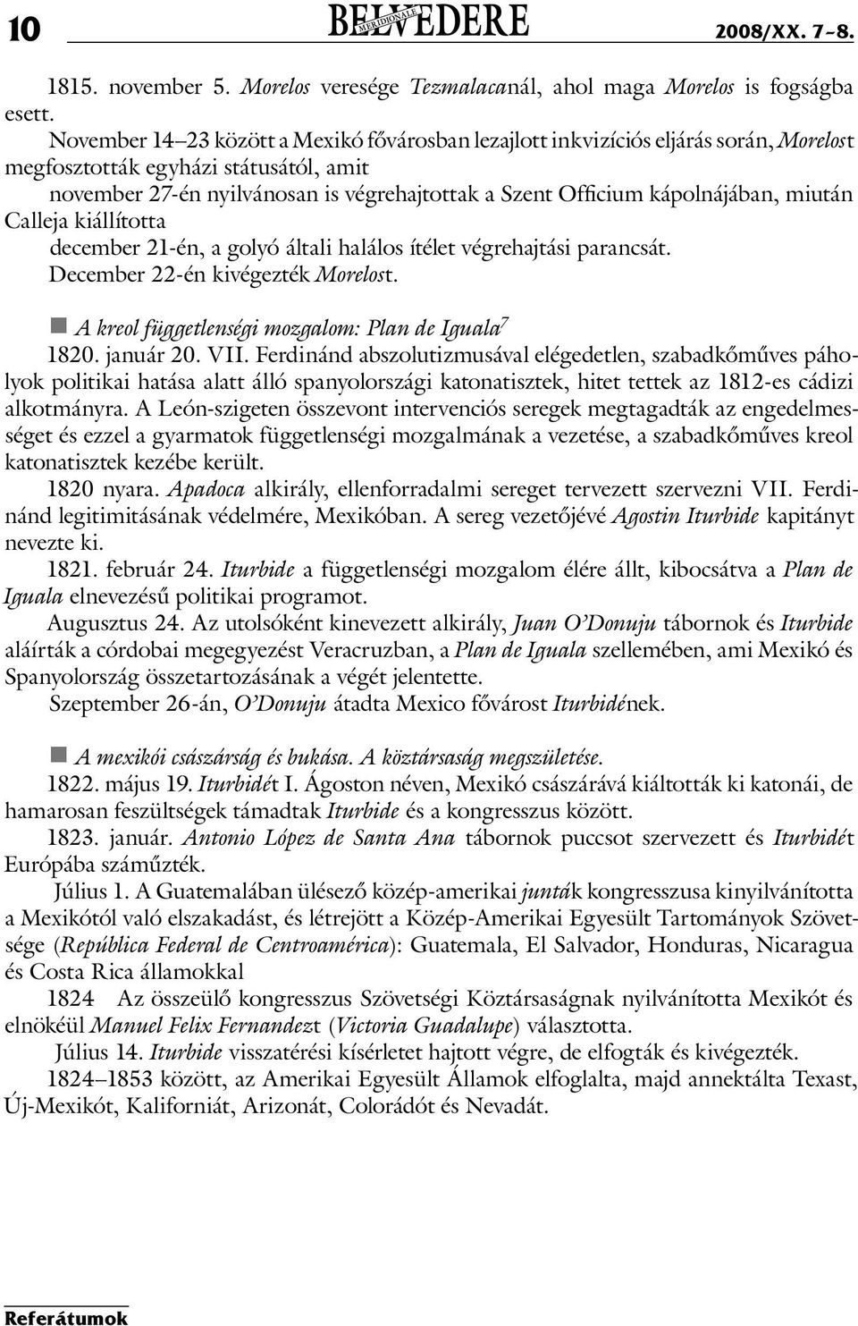 kápolnájában, miután Calleja kiállította december 21-én, a golyó általi halálos ítélet végrehajtási parancsát. December 22-én kivégezték Morelost.