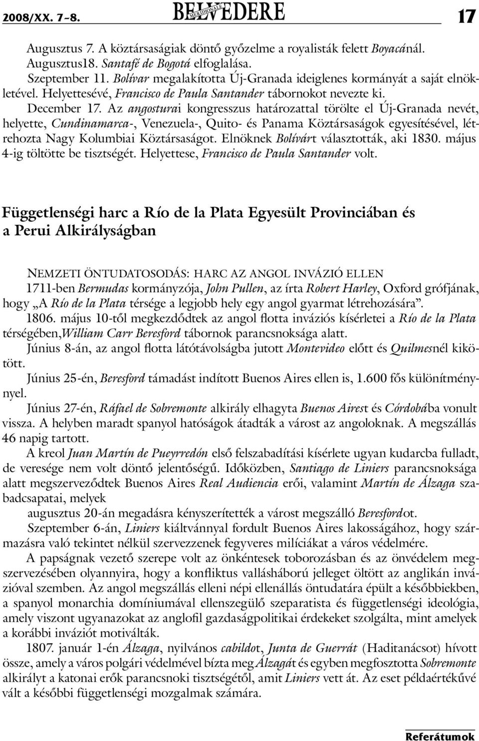 Az angosturai kongresszus határozattal törölte el Új-Granada nevét, helyette, Cundinamarca-, Venezuela-, Quito- és Panama Köztársaságok egyesítésével, létrehozta Nagy Kolumbiai Köztársaságot.