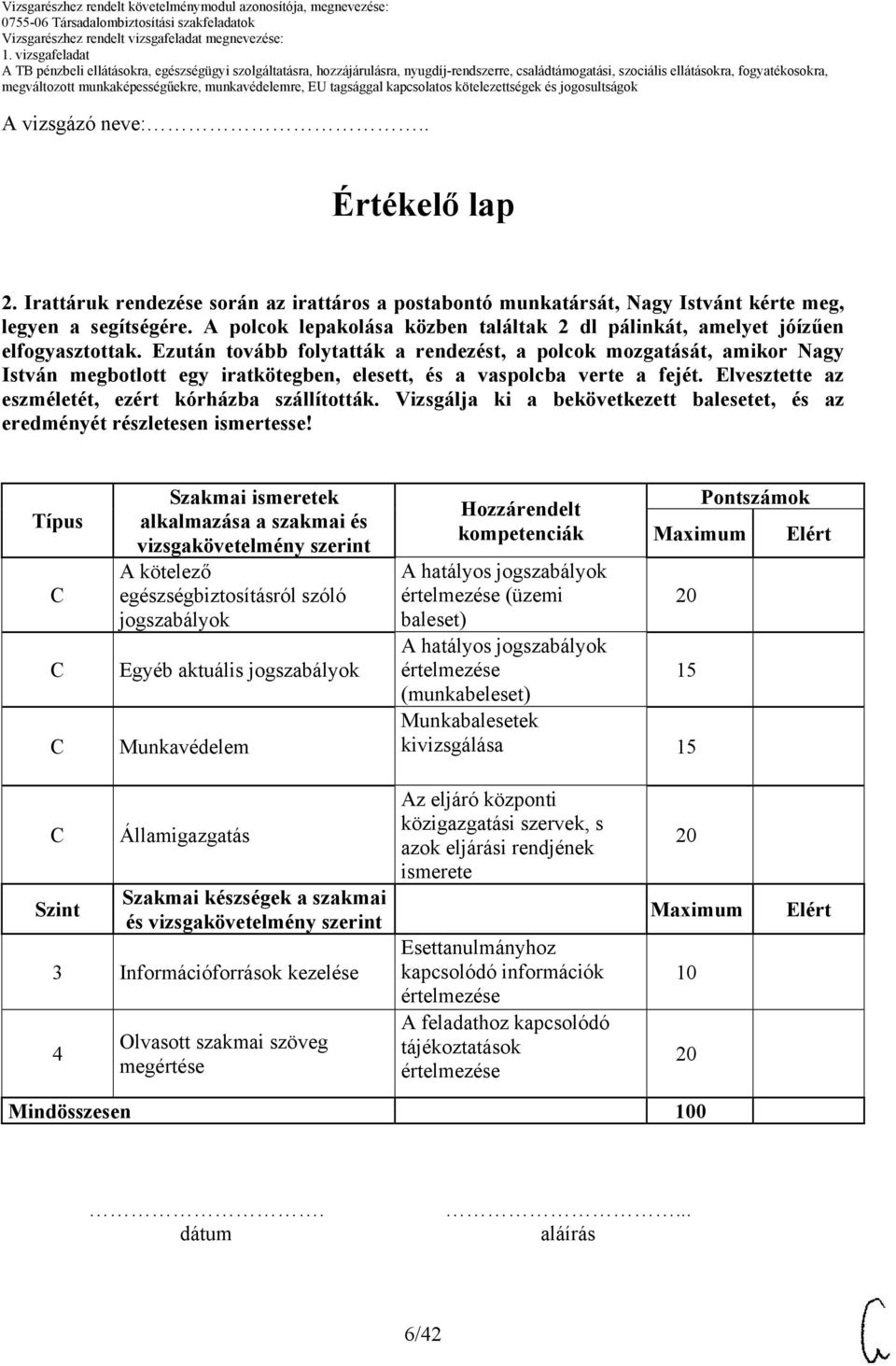 Ezután tovább folytatták a rendezést, a polcok mozgatását, amikor Nagy István megbotlott egy iratkötegben, elesett, és a vaspolcba verte a fejét.