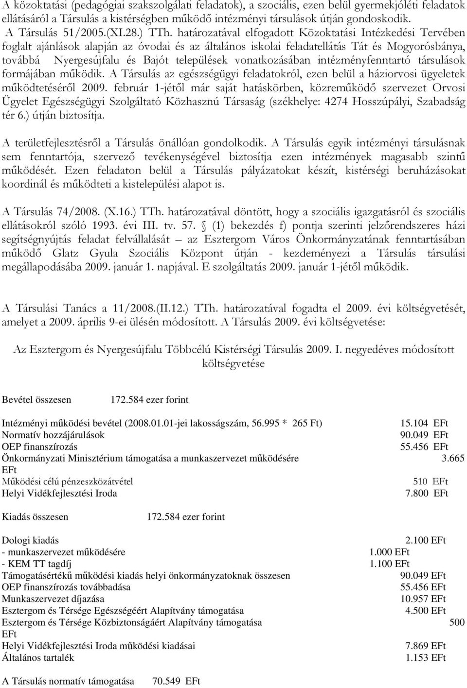 határozatával elfogadott Közoktatási Intézkedési Tervében foglalt ajánlások alapján az óvodai és az általános iskolai feladatellátás Tát és Mogyorósbánya, továbbá Nyergesújfalu és Bajót települések