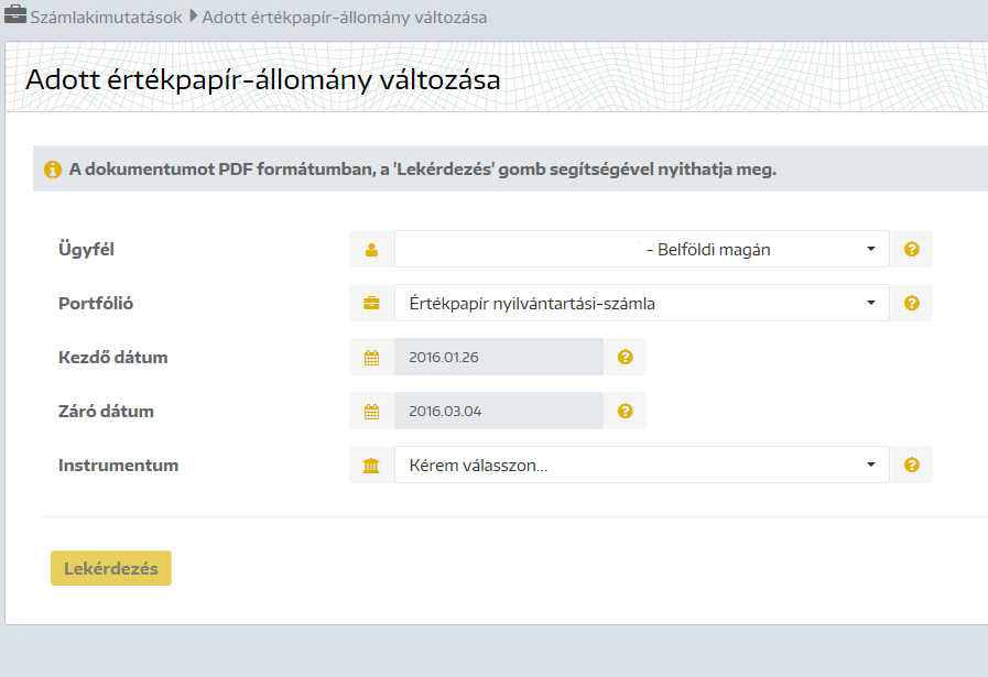 Adott értékpapír-állomány változása Adott értékpapír aktuális egyenlege névértéken: adott értéknapra lekérdezhető az Ügyfél kiválasztás után a Portfólió lenyíló ablakban kiválasztott értékpapír