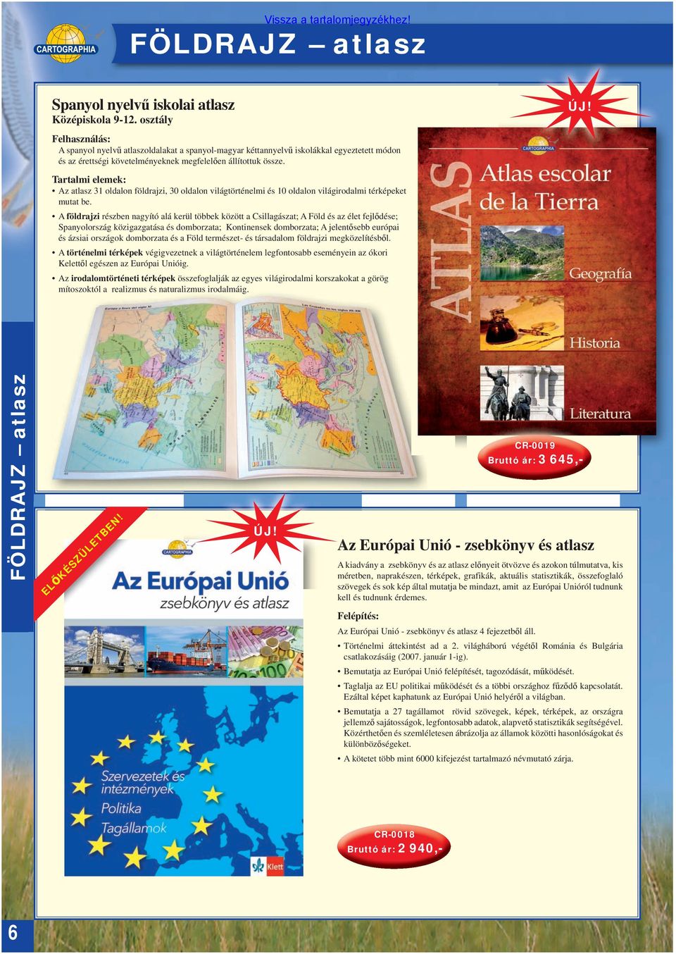 Tartalmi elemek: Az atlasz 31 oldalon földrajzi, 30 oldalon világtörténelmi és 10 oldalon világirodalmi térképeket mutat be.