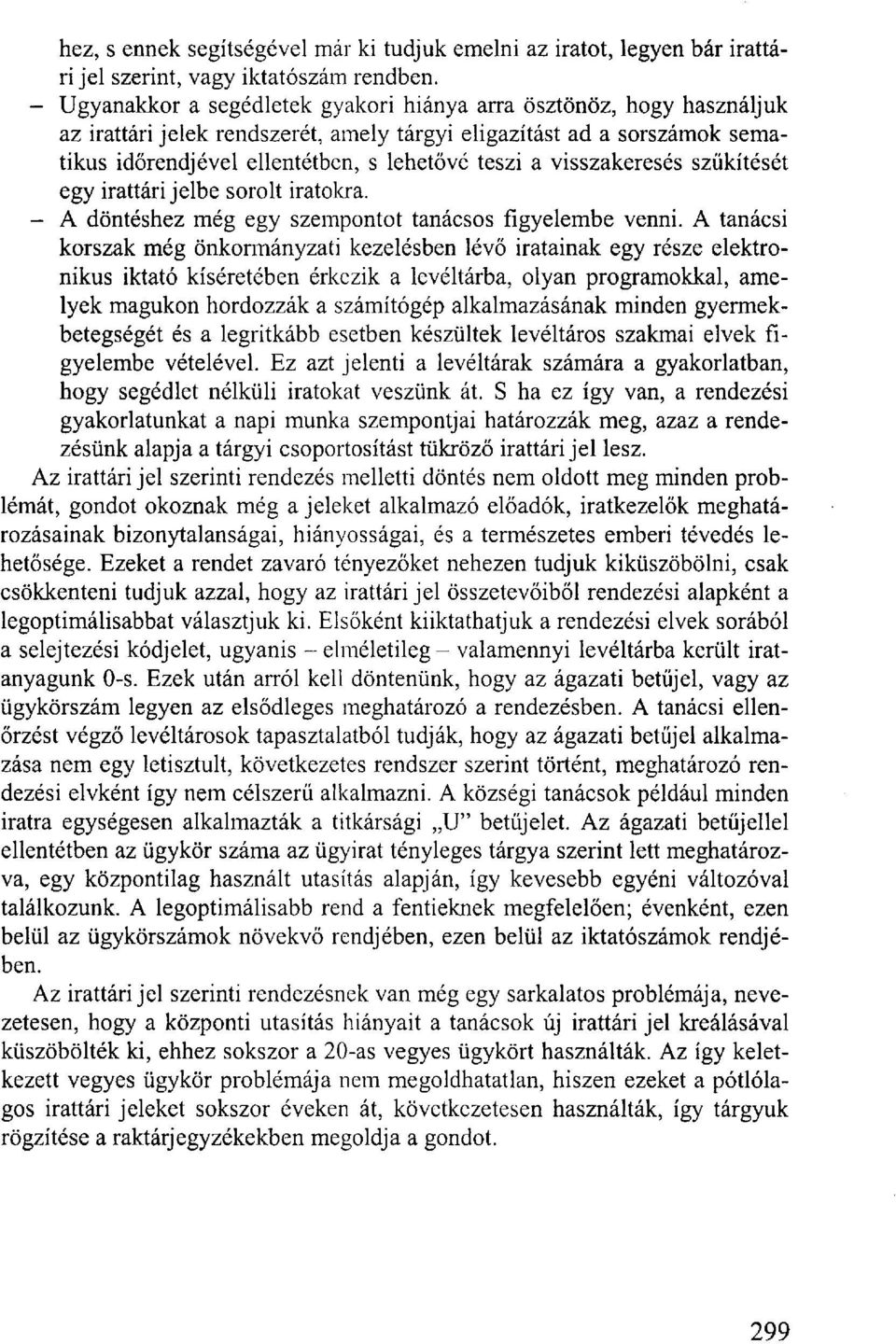 visszakeresés szűkítését egy irattári jelbe sorolt iratokra. - A döntéshez még egy szempontot tanácsos figyelembe venni.