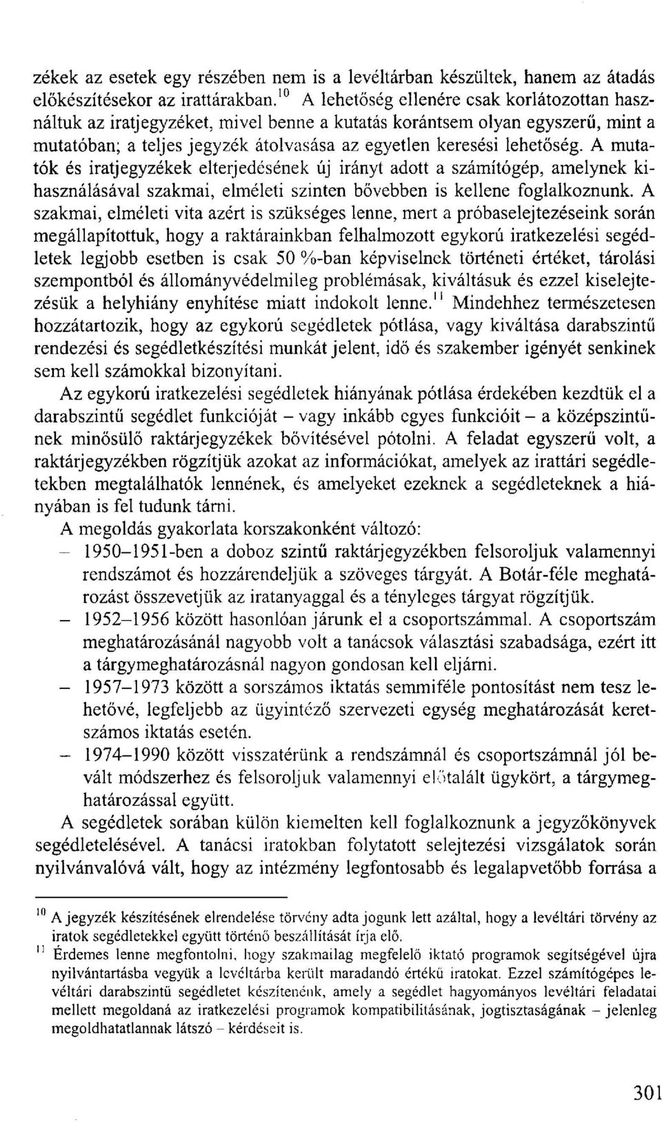 A mutatók és iratjegyzékek elterjedésének új irányt adott a számítógép, amelynek kihasználásával szakmai, elméleti szinten bővebben is kellene foglalkoznunk.