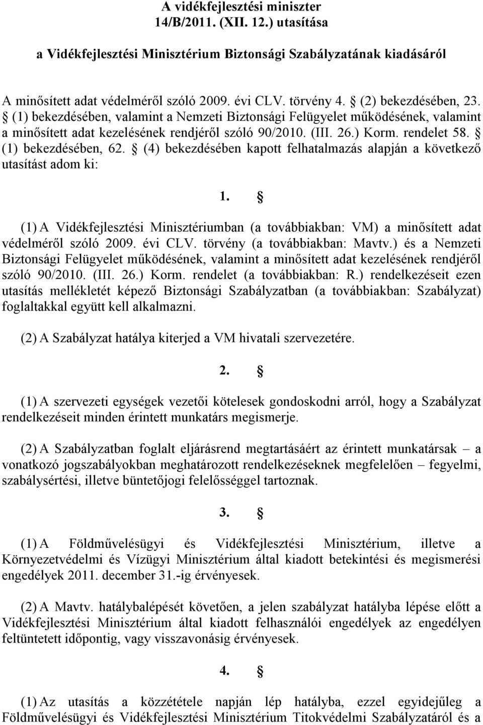 (1) bekezdésében, 62. (4) bekezdésében kapott felhatalmazás alapján a következő utasítást adom ki: 1.