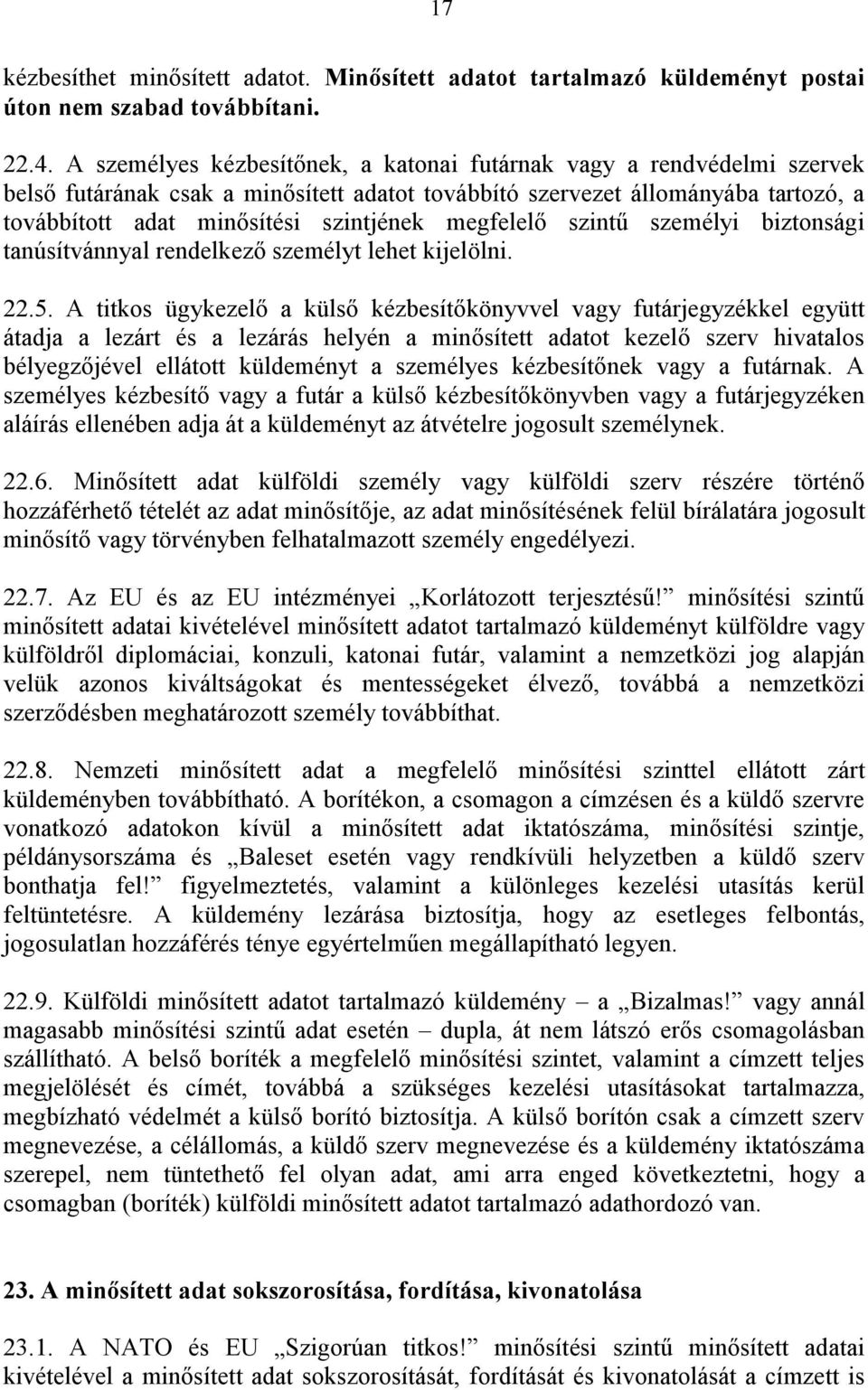 megfelelő szintű személyi biztonsági tanúsítvánnyal rendelkező személyt lehet kijelölni. 22.5.