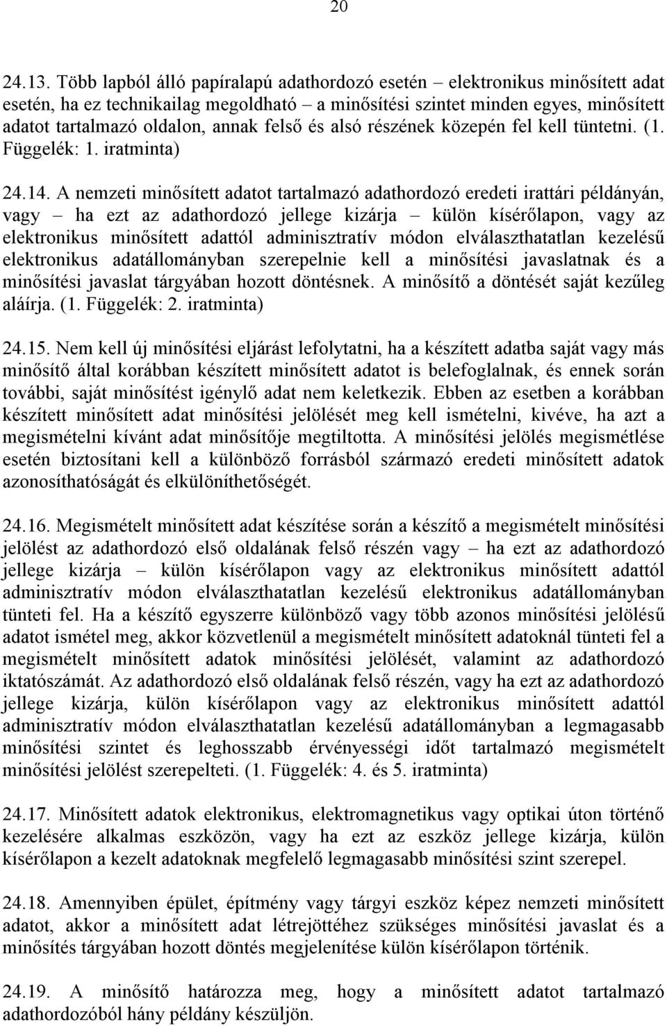 és alsó részének közepén fel kell tüntetni. (1. Függelék: 1. iratminta) 24.14.