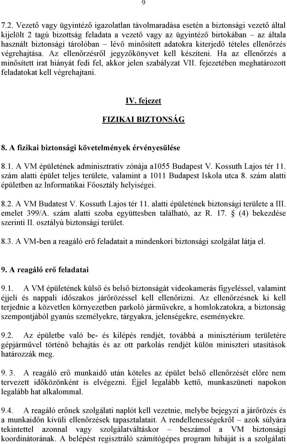 minősített adatokra kiterjedő tételes ellenőrzés végrehajtása. Az ellenőrzésről jegyzőkönyvet kell készíteni. Ha az ellenőrzés a minősített irat hiányát fedi fel, akkor jelen szabályzat VII.