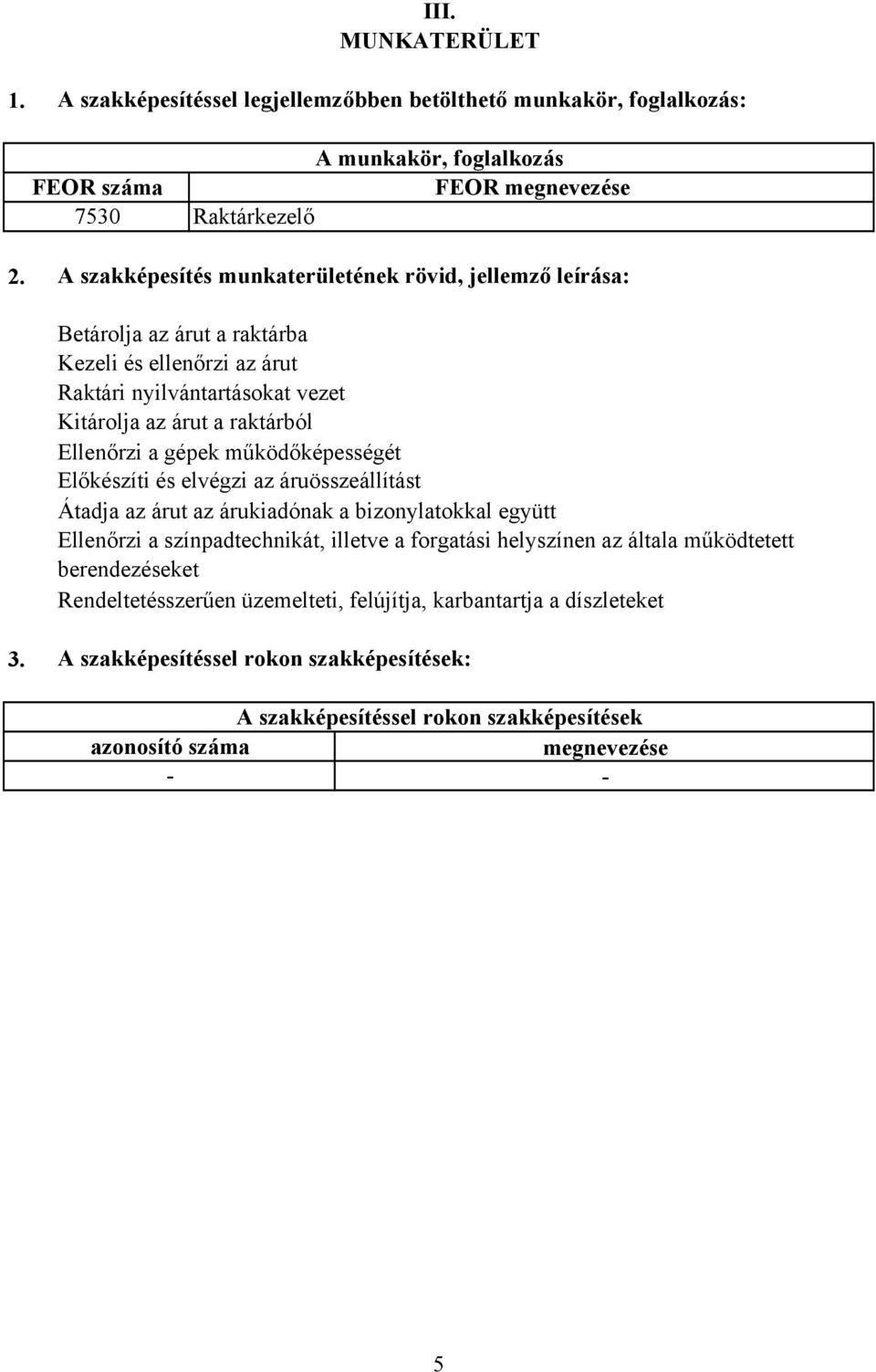 gépek működőképességét Előkészíti és elvégzi az áruösszeállítást Átadja az árut az árukiadónak a bizonylatokkal együtt Ellenőrzi a színpadtechnikát, illetve a forgatási helyszínen az