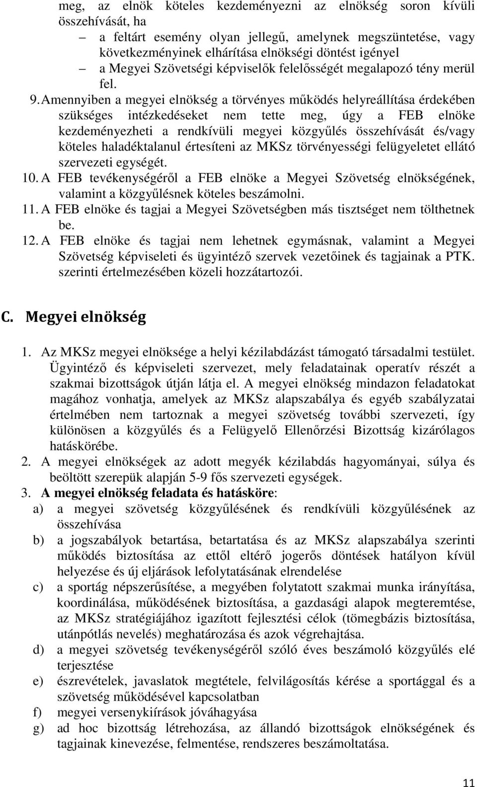 Amennyiben a megyei elnökség a törvényes működés helyreállítása érdekében szükséges intézkedéseket nem tette meg, úgy a FEB elnöke kezdeményezheti a rendkívüli megyei közgyűlés összehívását és/vagy