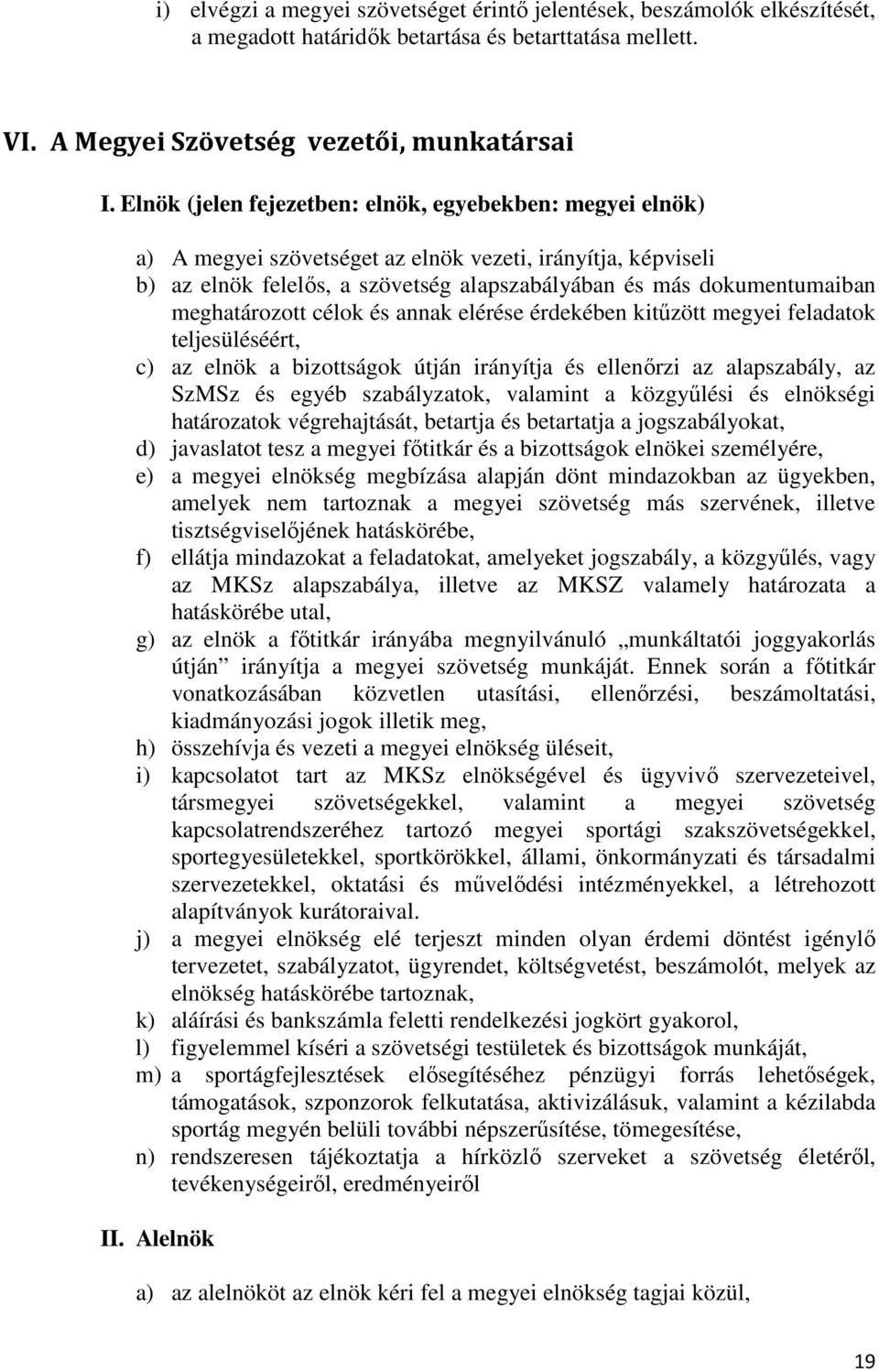 meghatározott célok és annak elérése érdekében kitűzött megyei feladatok teljesüléséért, c) az elnök a bizottságok útján irányítja és ellenőrzi az alapszabály, az SzMSz és egyéb szabályzatok,