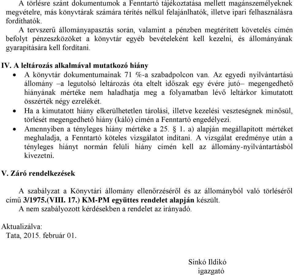 A leltározás alkalmával mutatkozó hiány A könyvtár dokumentumainak 71 %-a szabadpolcon van.