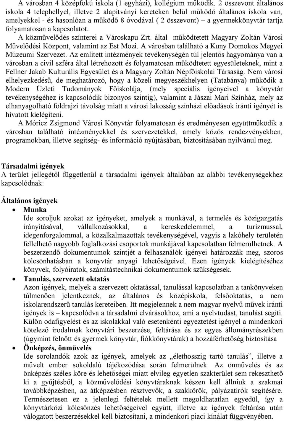 folyamatosan a kapcsolatot. A közművelődés színterei a Városkapu Zrt. által működtetett Magyary Zoltán Városi Művelődési Központ, valamint az Est Mozi.