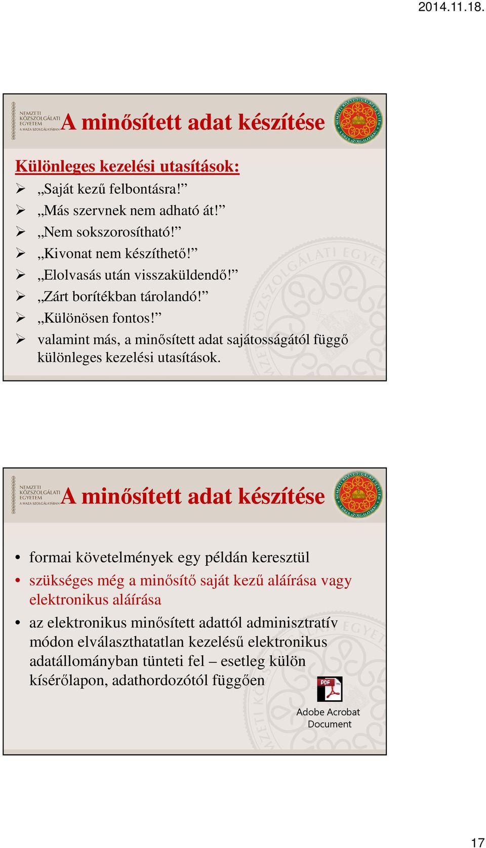 A minősített adat készítése formai követelmények egy példán keresztül szükséges még a minősítő saját kezű aláírása vagy elektronikus aláírása az elektronikus