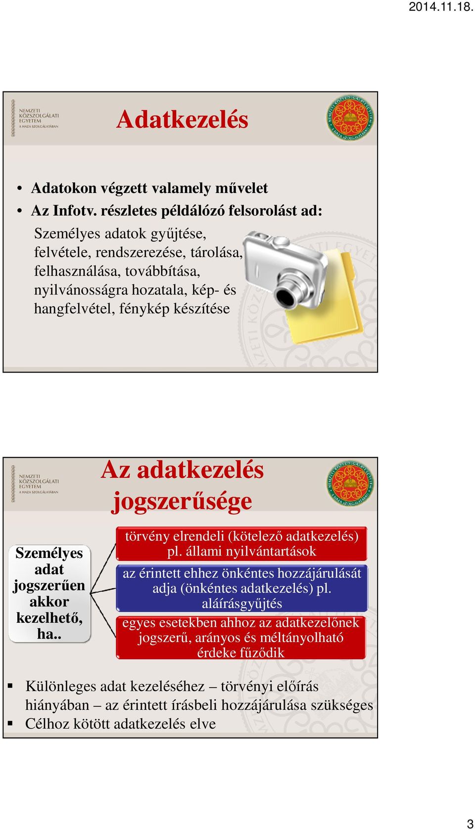 fénykép készítése Az adatkezelés jogszerűsége Személyes adat jogszerűen akkor kezelhető, ha.. törvény elrendeli (kötelező adatkezelés) pl.