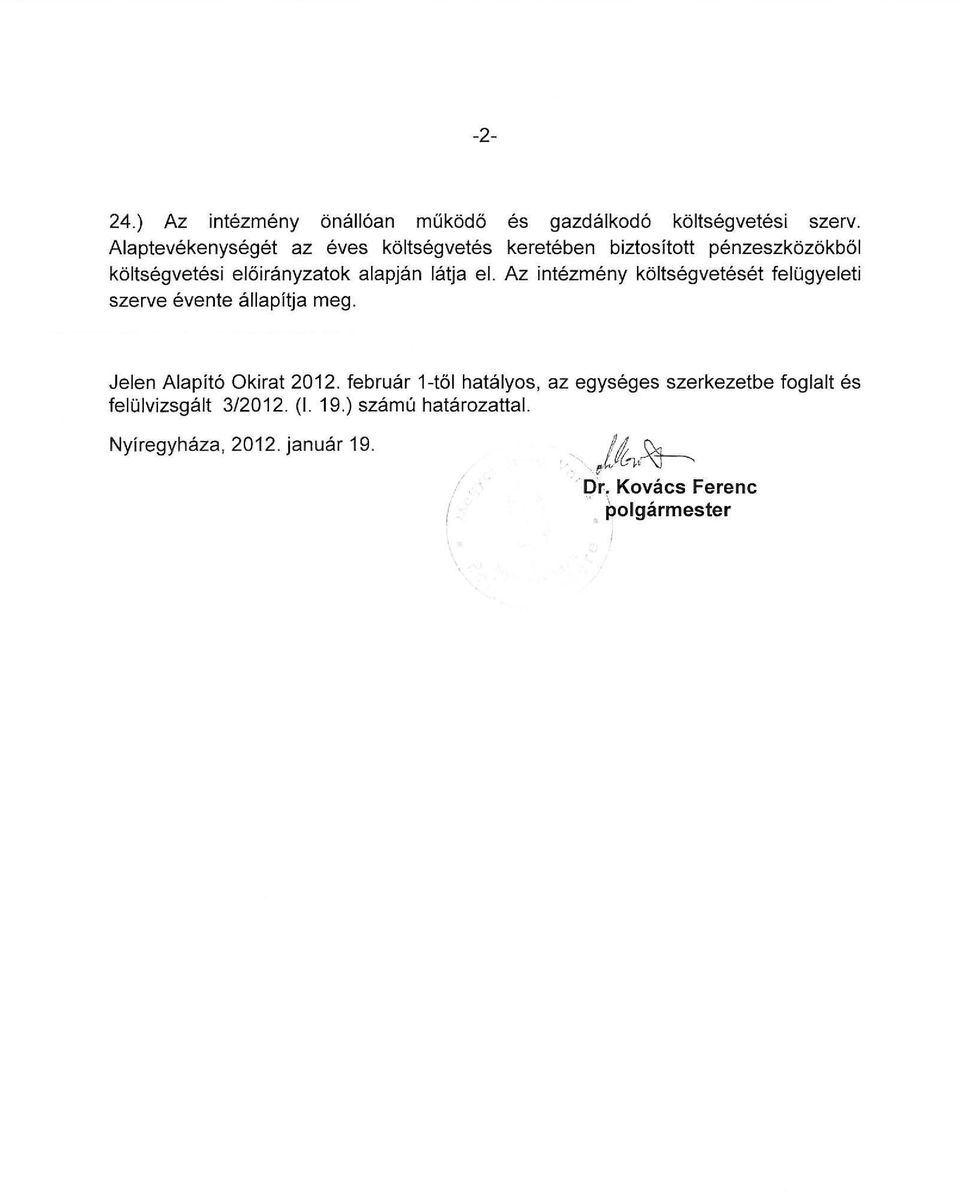 el. Az intézmény költségvetését felügyeleti szerve évente állapítja meg. Jelen Alapító Okirat 2012.