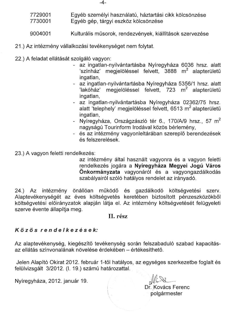 alatt 'színház' megjelöléssel felvett, 3888 m 2 alapterületű ingatlan, az ingatlan-nyilvántartásba Nyíregyháza 5356/1 hrsz.