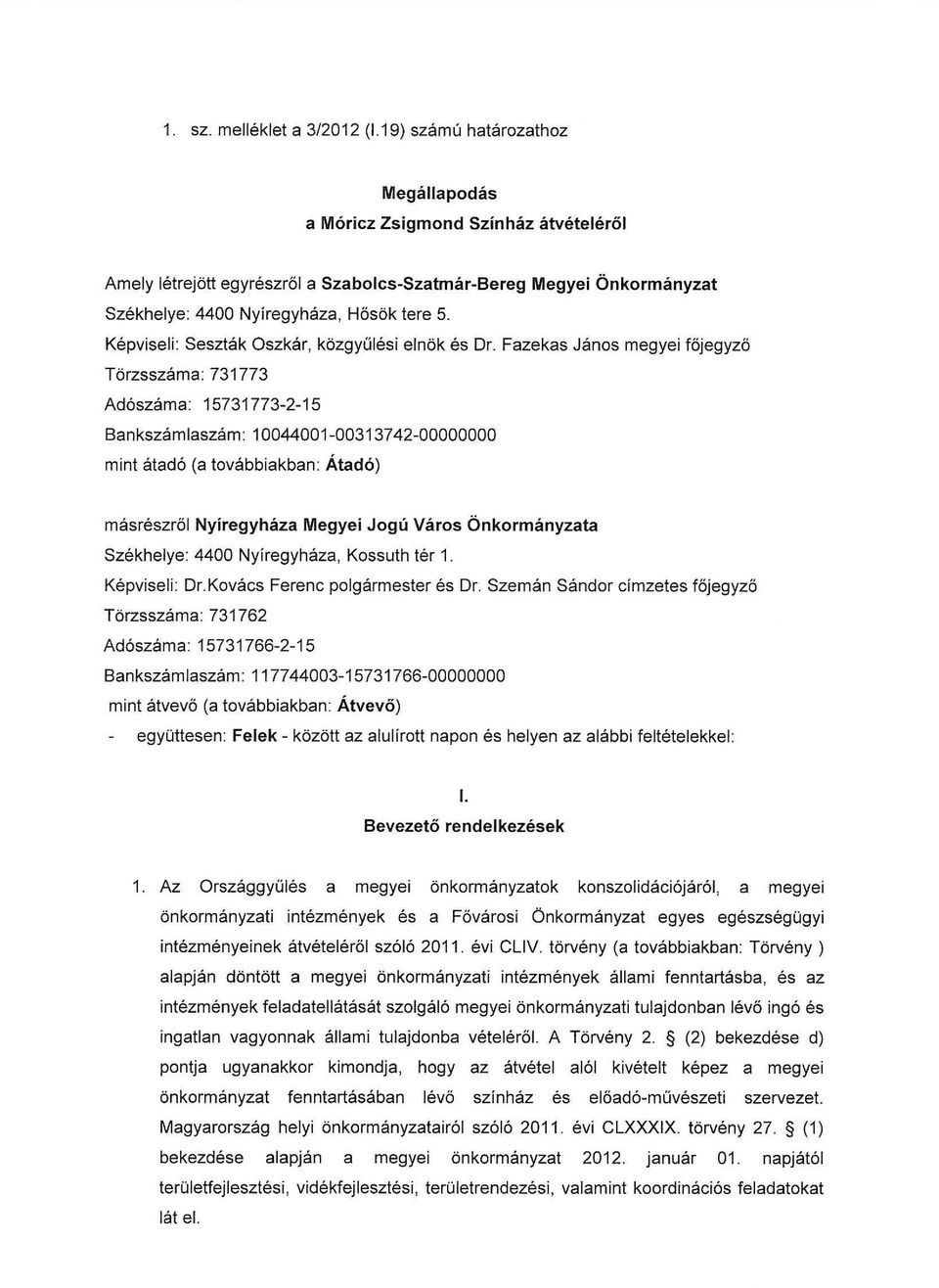 Képviseli: Seszták Oszkár, közgyűlési elnök és Dr.