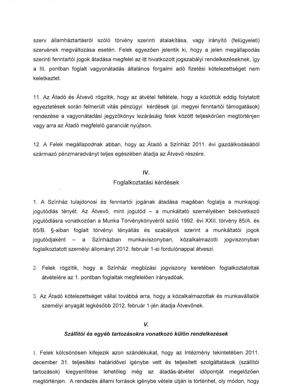 pontban foglalt vagyonátadás általános forgalmí adó fizetési kötelezettséget nem keletkeztet. 11. Az.
