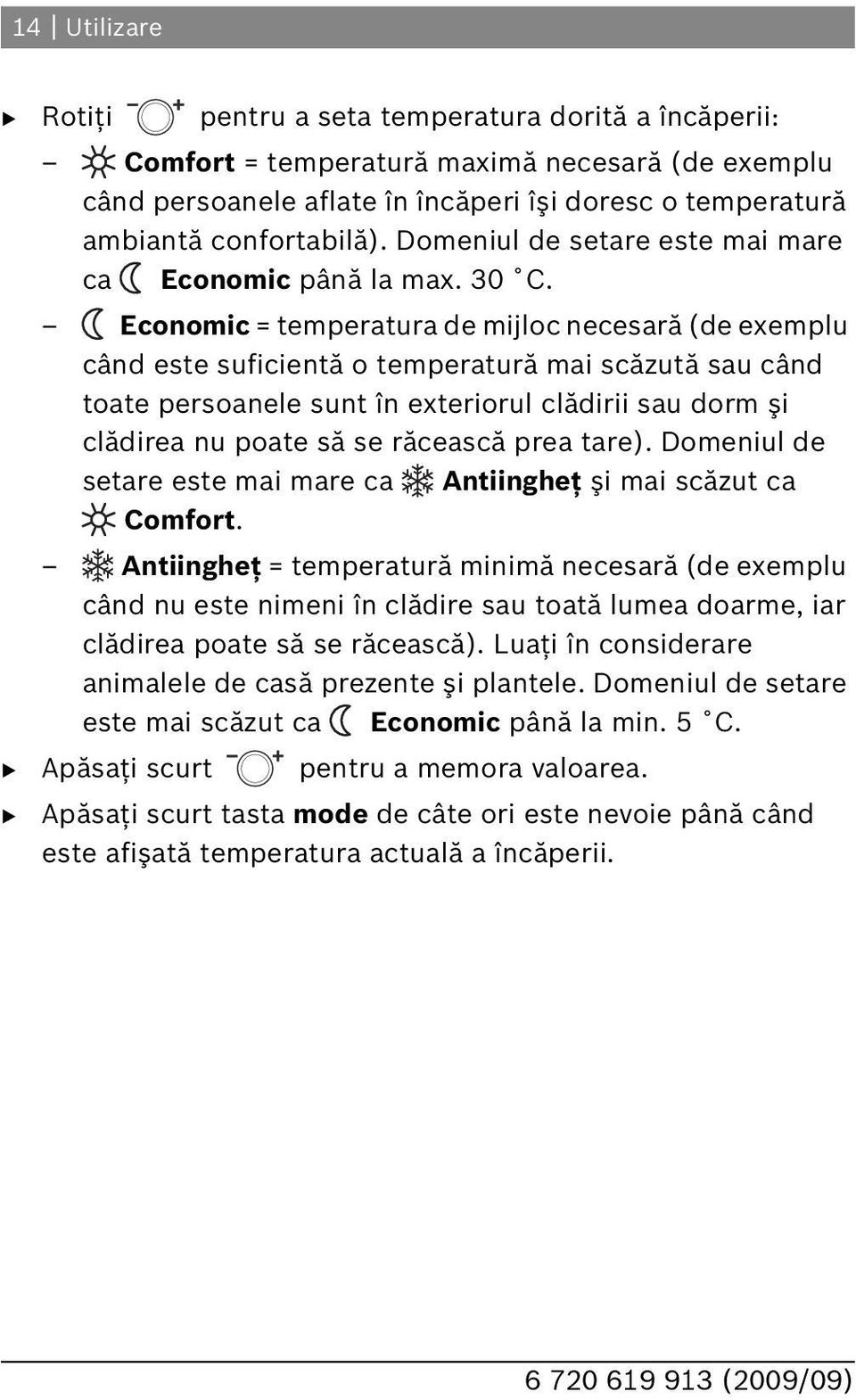 Economic = temperatura de mijloc necesară (de exemplu când este suficientă o temperatură mai scăzută sau când toate persoanele sunt în exteriorul clădirii sau dorm şi clădirea nu poate să se răcească