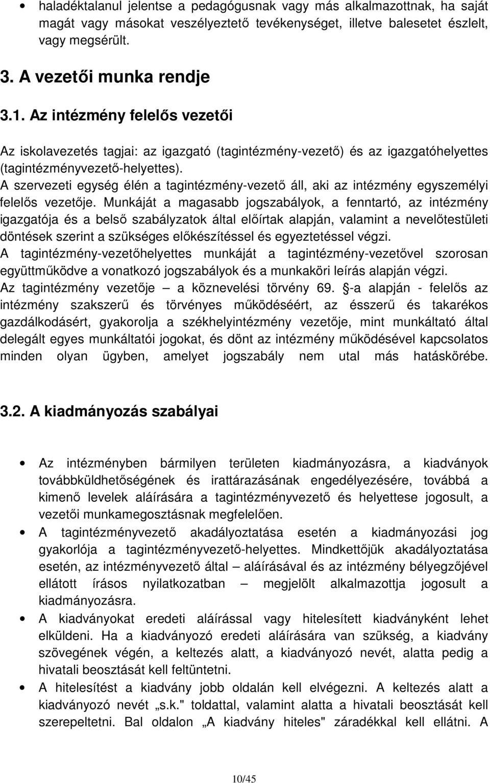 A szervezeti egység élén a tagintézmény-vezető áll, aki az intézmény egyszemélyi felelős vezetője.