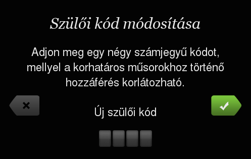 meg a Jobbra gombot. Figyelem! A rendszer a használatban lévő szülői kódot megjeleníti a képernyőn! Gondoskodjon róla, hogy illetéktelenek azt ne láthassák!