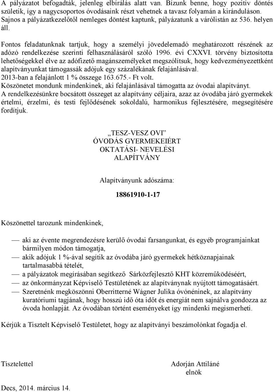 Fontos feladatunknak tartjuk, hogy a személyi jövedelemadó meghatározott részének az adózó rendelkezése szerinti felhasználásáról szóló 1996. évi CXXVI.