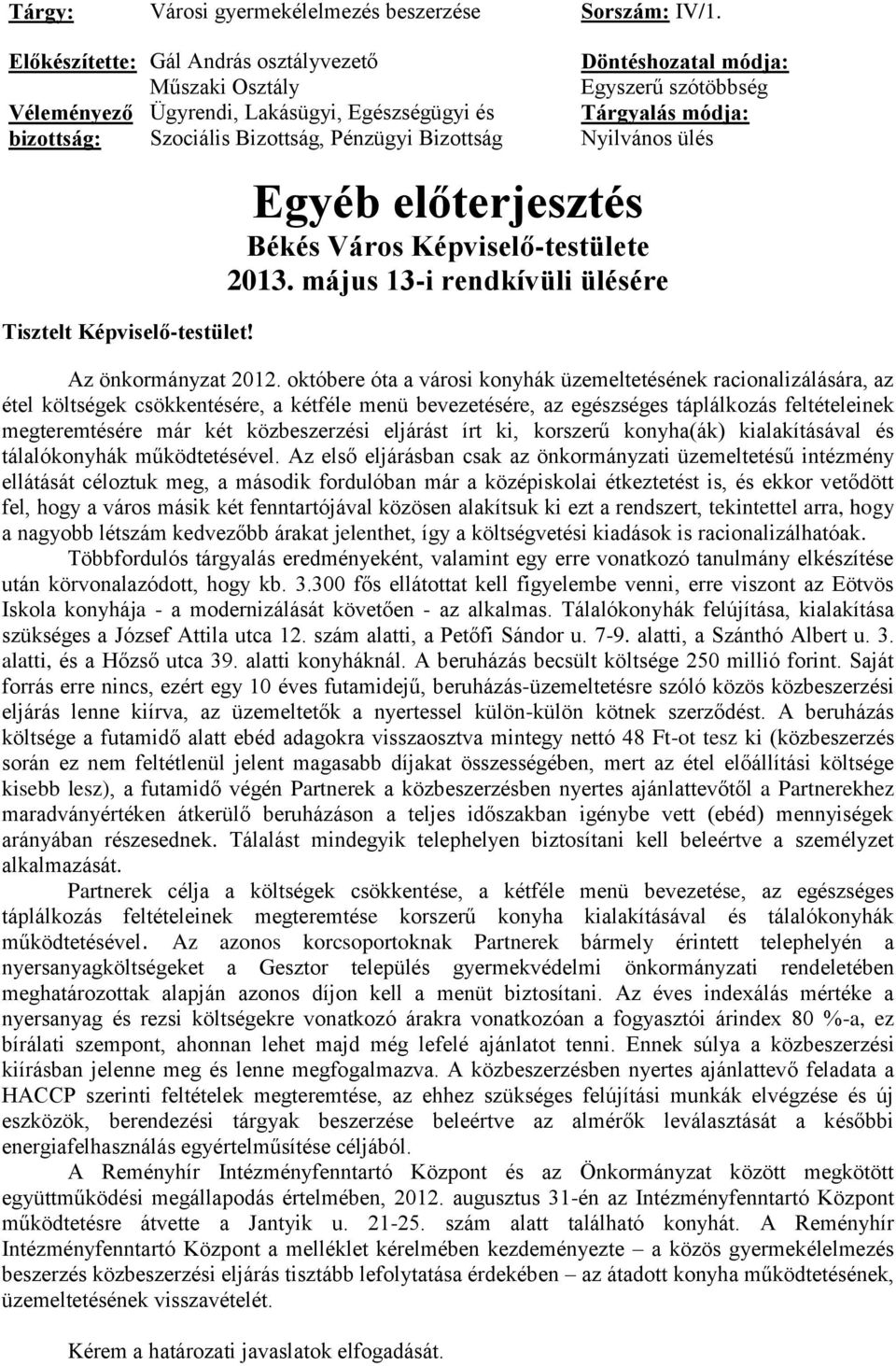 Egyéb előterjesztés Békés Város Képviselő-testülete 2013. május 13-i rendkívüli ülésére Döntéshozatal módja: Egyszerű szótöbbség Tárgyalás módja: Nyilvános ülés Az önkormányzat 2012.