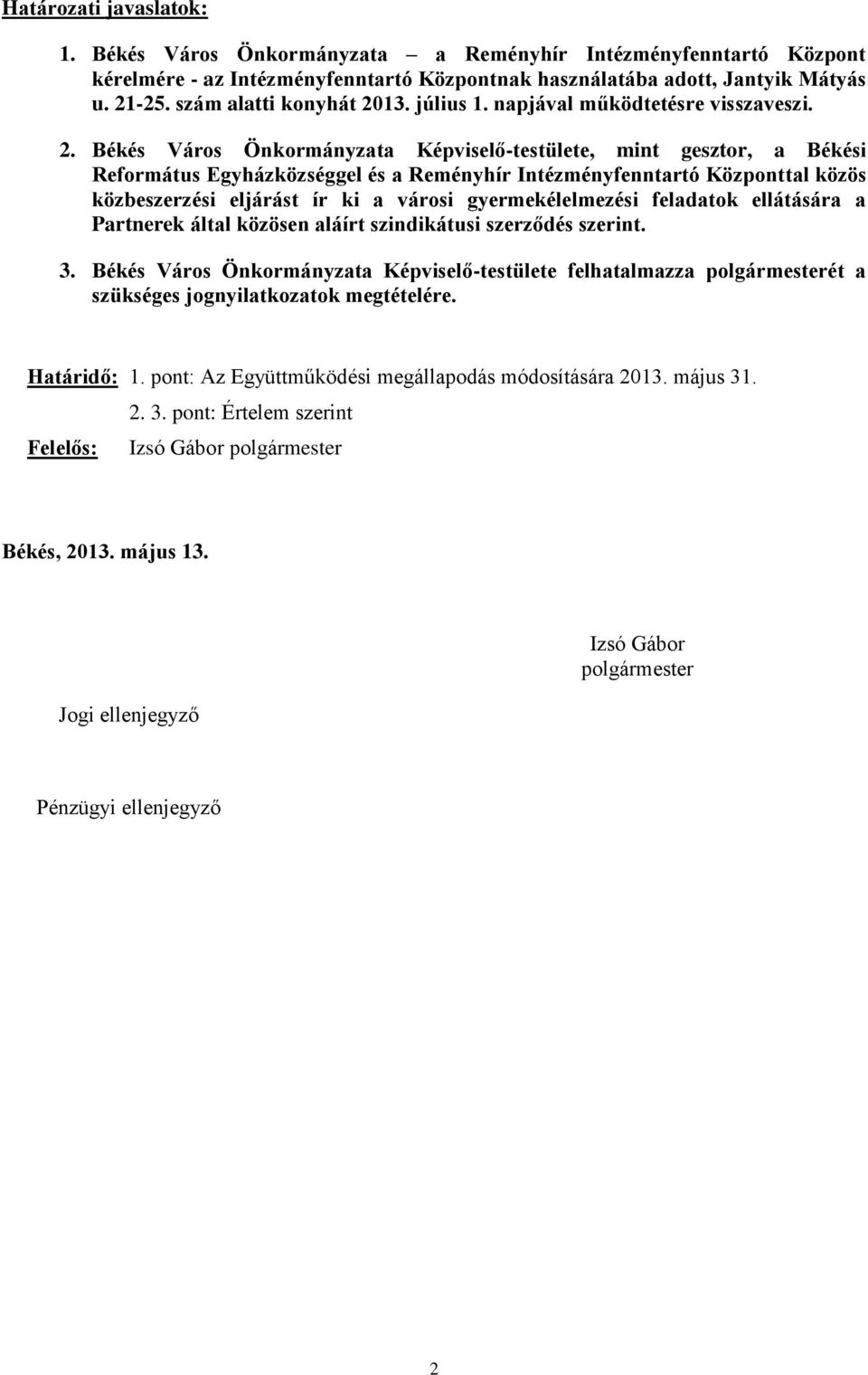 13. július 1. napjával működtetésre visszaveszi. 2.